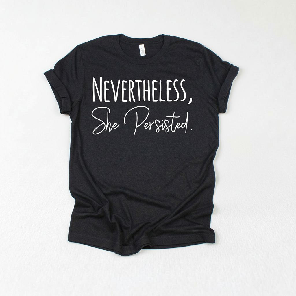 Nevertheless She Persisted Shirt - Women's Graphic Tee With Trendy Black Design
